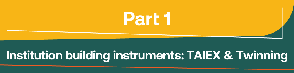 Part 1 - Institution building instruments: TAIEX & Twinning